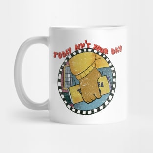 Today Ain't Your Day Mug